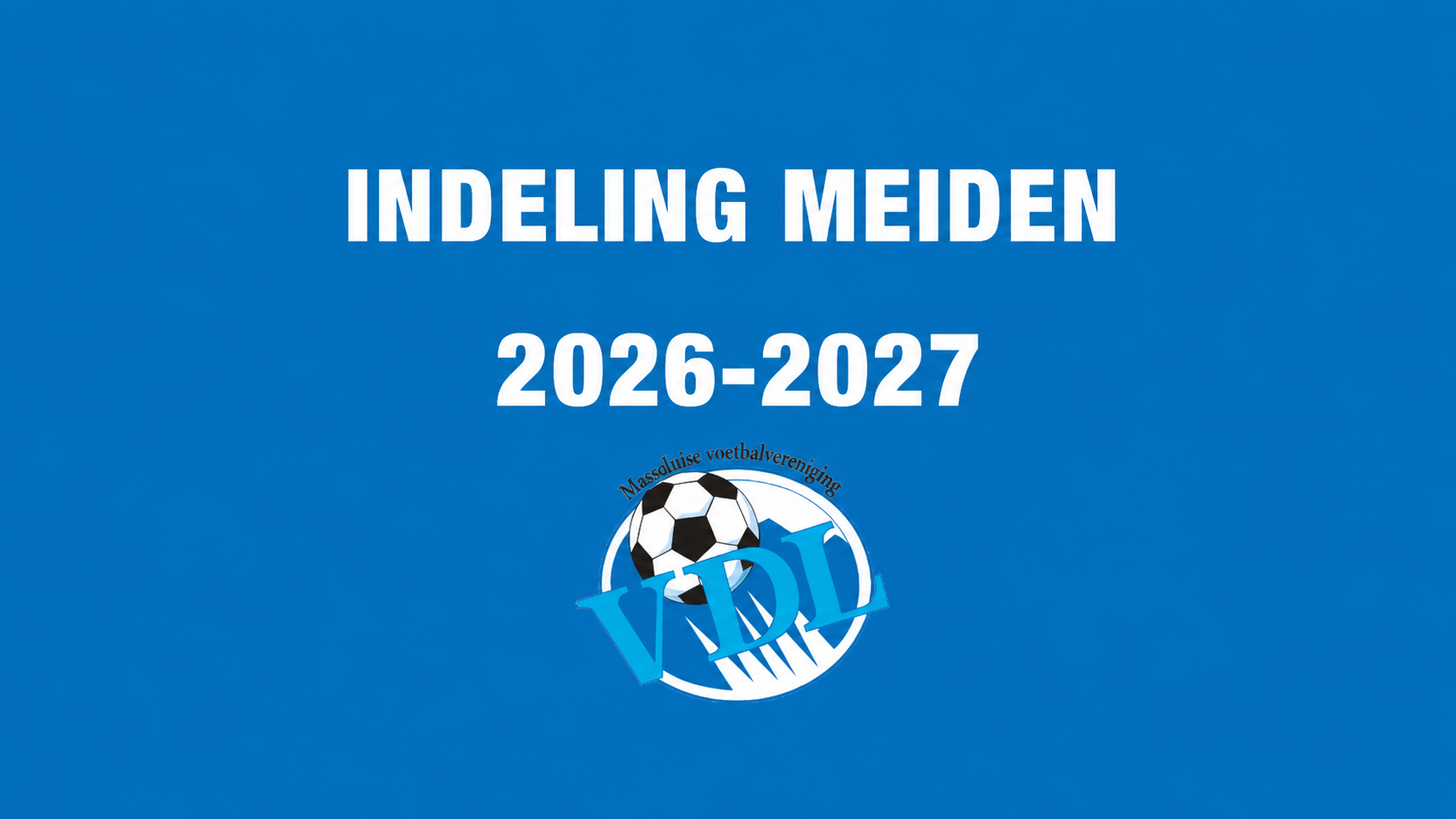 Voorlopige teamindelingen VDL Meiden seizoen 2026-2027 